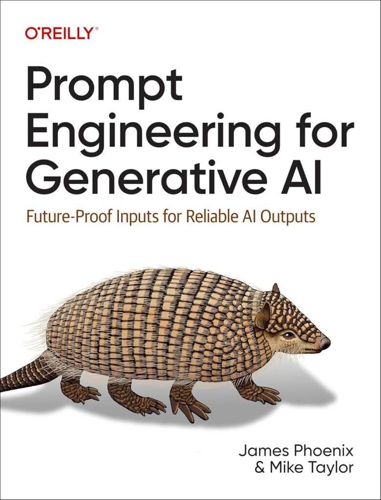O'Reilly book cover for "Prompt Engineering for Generative AI: Future-Proof Inputs for Reliable AI Outputs" by James Phoenix and Mike Taylor, featuring an armadillo illustration